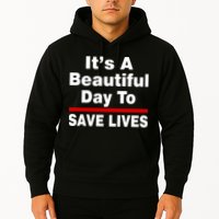 It's A Beautiful Day To Save Lives Funny Hoodie