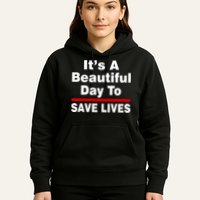 It's A Beautiful Day To Save Lives Funny Hoodie