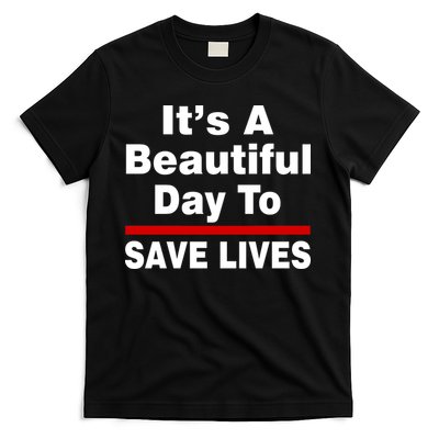 It's A Beautiful Day To Save Lives Funny T-Shirt