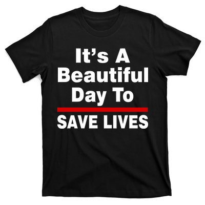 It's A Beautiful Day To Save Lives Funny T-Shirt