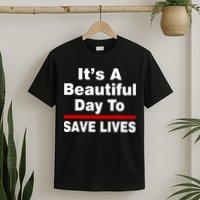 It's A Beautiful Day To Save Lives Funny T-Shirt