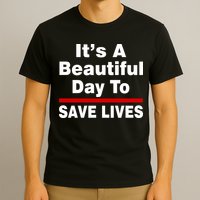 It's A Beautiful Day To Save Lives Funny T-Shirt