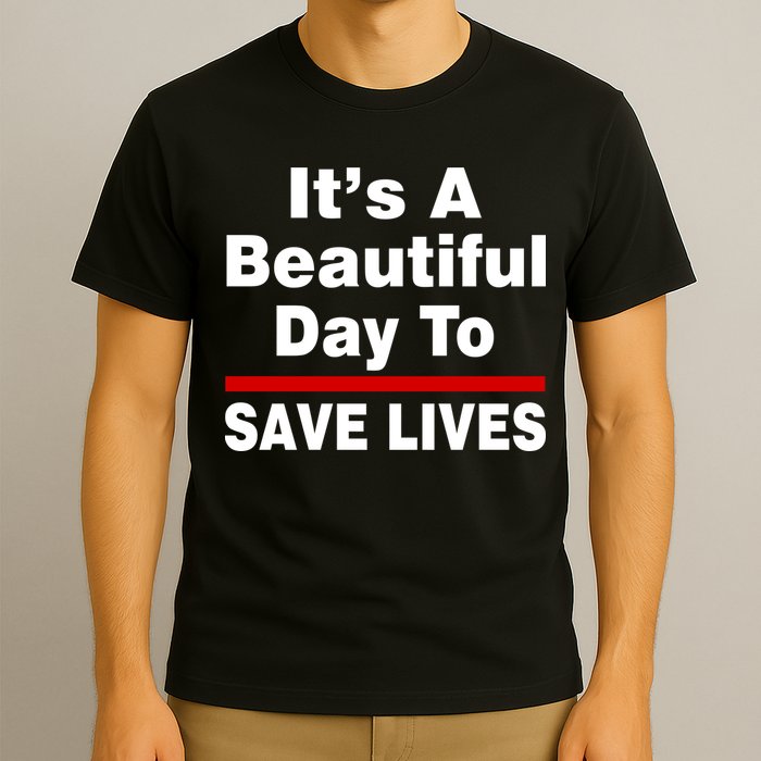It's A Beautiful Day To Save Lives Funny T-Shirt