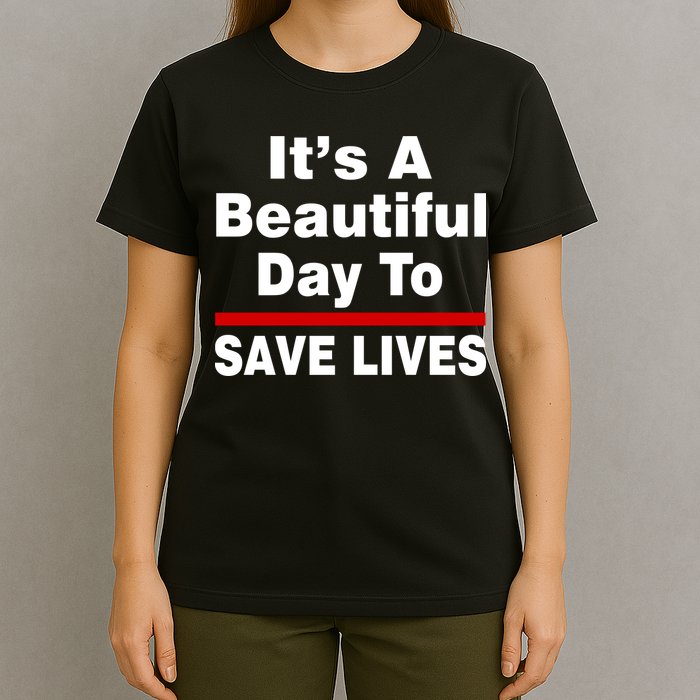 It's A Beautiful Day To Save Lives Funny T-Shirt