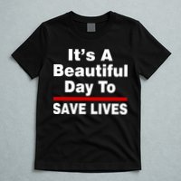 It's A Beautiful Day To Save Lives Funny T-Shirt
