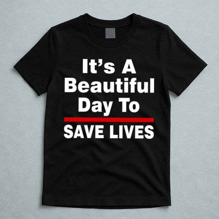 It's A Beautiful Day To Save Lives Funny T-Shirt