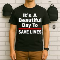 It's A Beautiful Day To Save Lives Funny T-Shirt