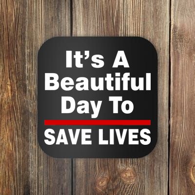 It's A Beautiful Day To Save Lives Funny Coaster