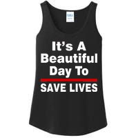 It's A Beautiful Day To Save Lives Funny Ladies Essential Tank