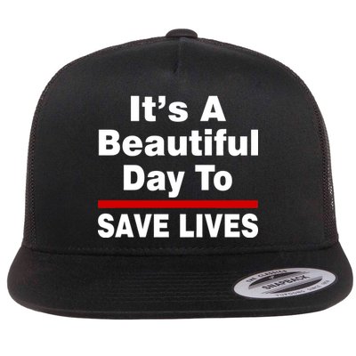 It's A Beautiful Day To Save Lives Funny Flat Bill Trucker Hat