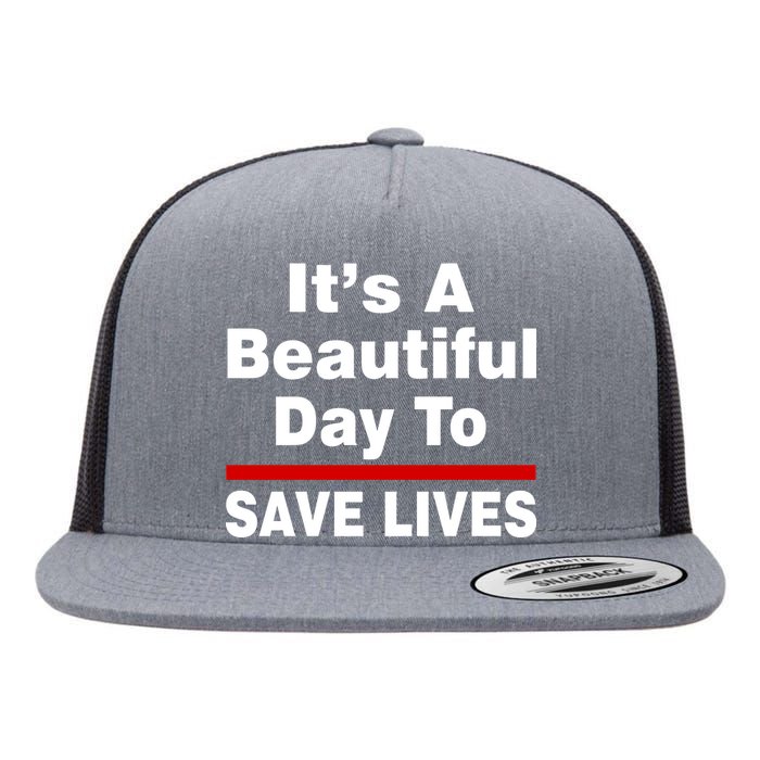 It's A Beautiful Day To Save Lives Funny Flat Bill Trucker Hat