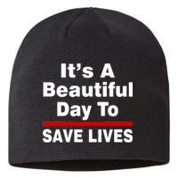 It's A Beautiful Day To Save Lives Funny Sustainable Beanie