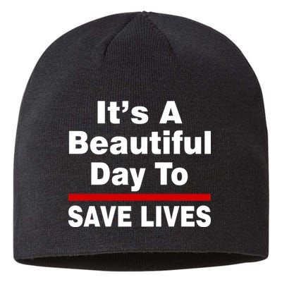 It's A Beautiful Day To Save Lives Funny Sustainable Beanie