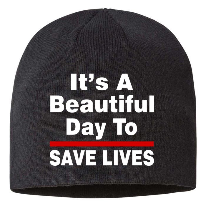 It's A Beautiful Day To Save Lives Funny Sustainable Beanie