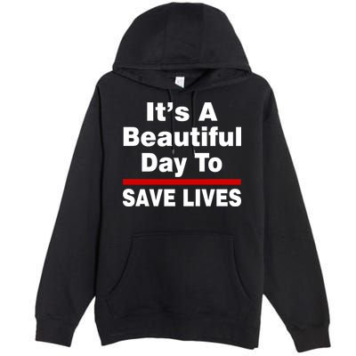 It's A Beautiful Day To Save Lives Funny Premium Pullover Hoodie