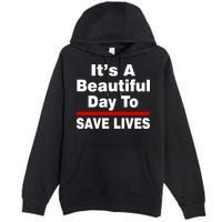 It's A Beautiful Day To Save Lives Funny Premium Pullover Hoodie