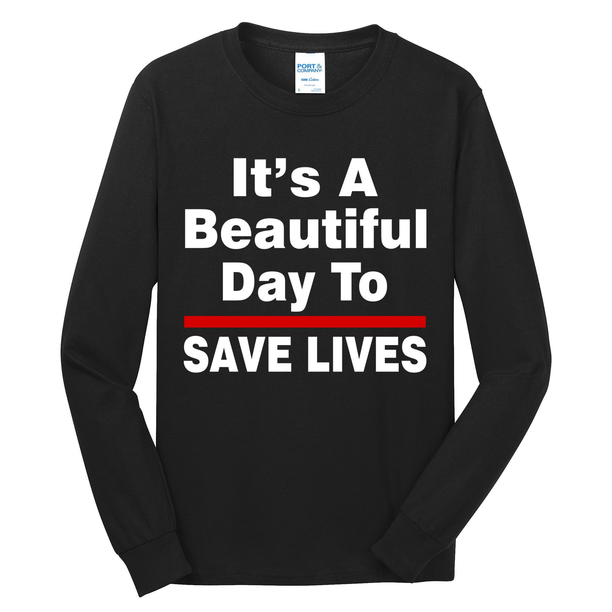 It's A Beautiful Day To Save Lives Funny Tall Long Sleeve T-Shirt