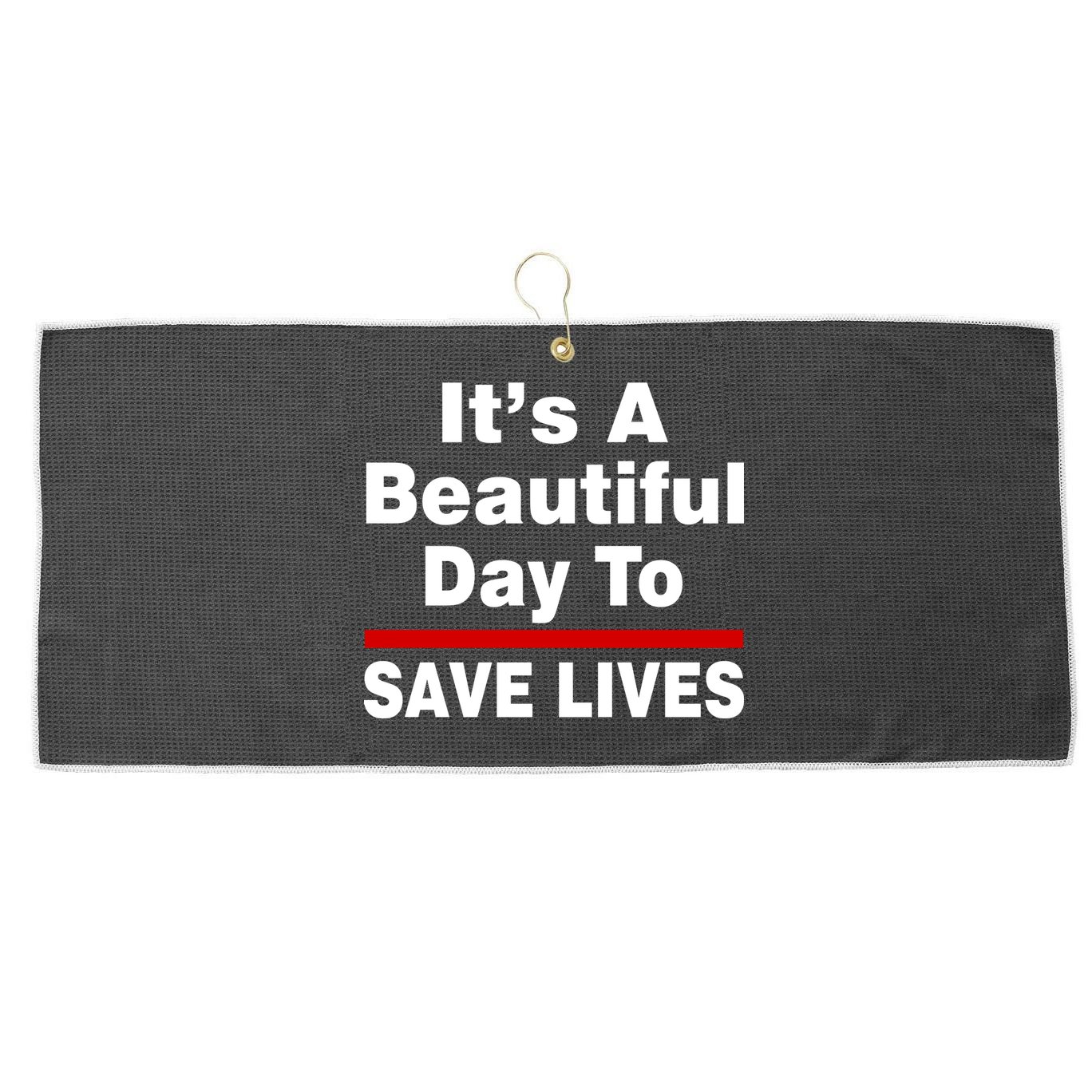 It's A Beautiful Day To Save Lives Funny Large Microfiber Waffle Golf Towel