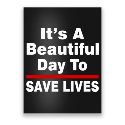 It's A Beautiful Day To Save Lives Funny Poster