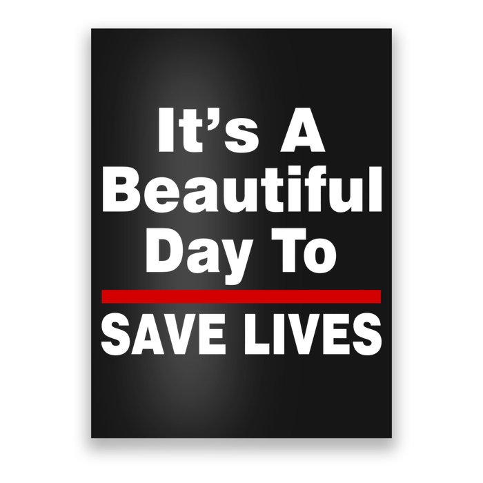 It's A Beautiful Day To Save Lives Funny Poster