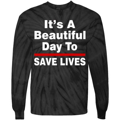 It's A Beautiful Day To Save Lives Funny Tie-Dye Long Sleeve Shirt