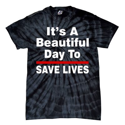 It's A Beautiful Day To Save Lives Funny Tie-Dye T-Shirt