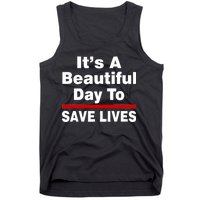 It's A Beautiful Day To Save Lives Funny Tank Top