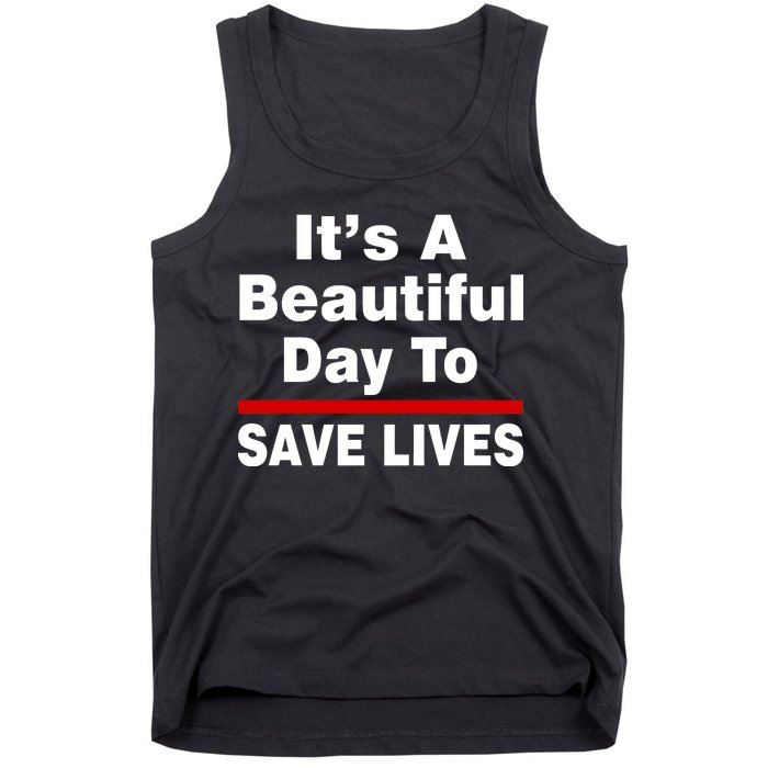 It's A Beautiful Day To Save Lives Funny Tank Top