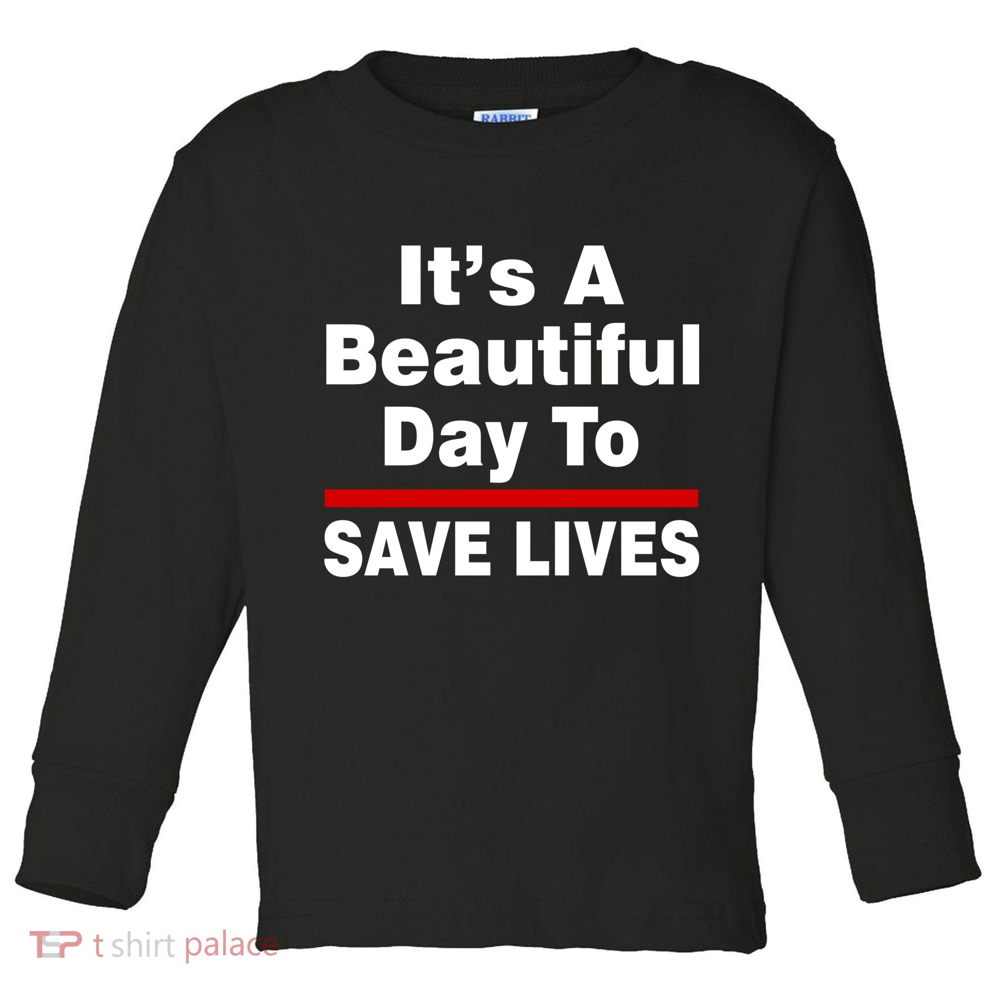 It's A Beautiful Day To Save Lives Funny Toddler Long Sleeve Shirt