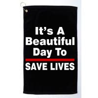It's A Beautiful Day To Save Lives Funny Golf Towel