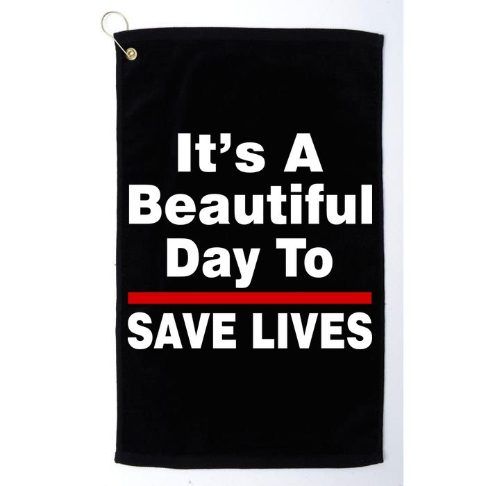 It's A Beautiful Day To Save Lives Funny Golf Towel