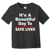 It's A Beautiful Day To Save Lives Funny Toddler T-Shirt