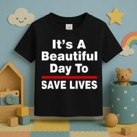 It's A Beautiful Day To Save Lives Funny Toddler T-Shirt