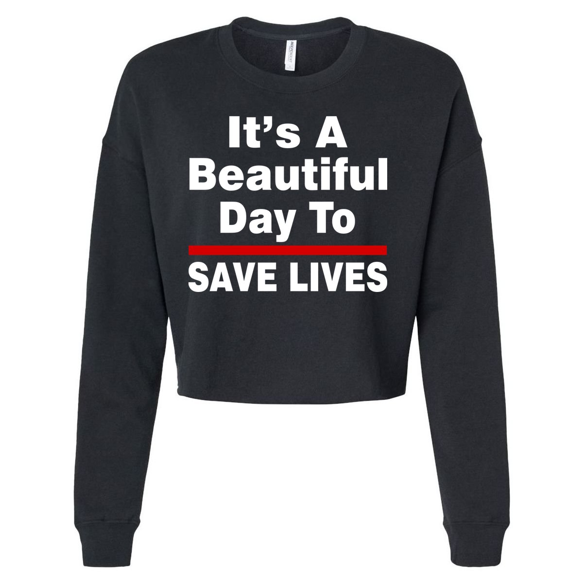 It's A Beautiful Day To Save Lives Funny Cropped Pullover Crew