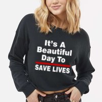 It's A Beautiful Day To Save Lives Funny Cropped Pullover Crew