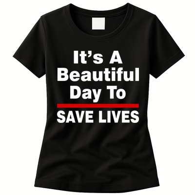 It's A Beautiful Day To Save Lives Funny Womens T-Shirt