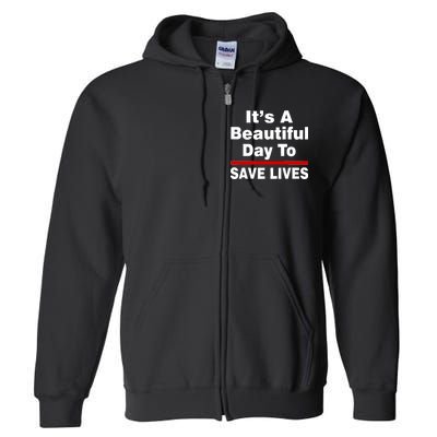 It's A Beautiful Day To Save Lives Funny Full Zip Hoodie