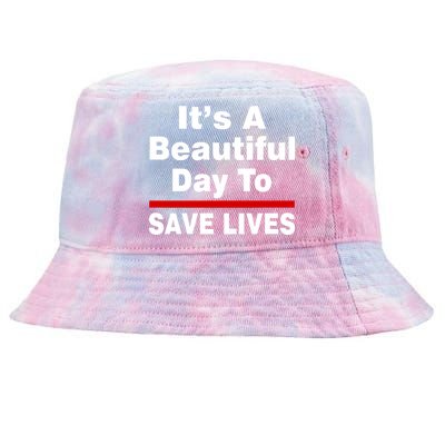 It's A Beautiful Day To Save Lives Funny Tie-Dyed Bucket Hat