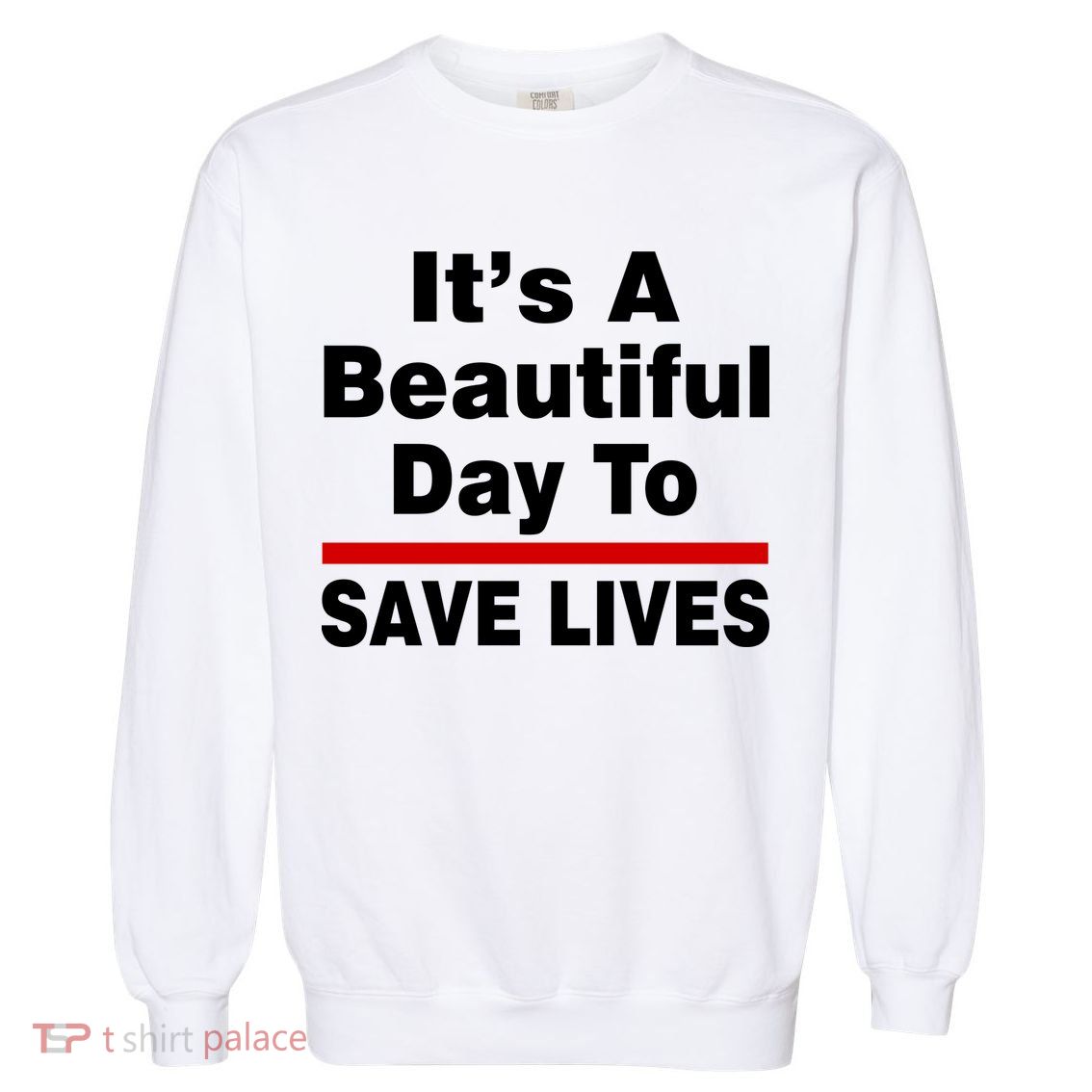 It's A Beautiful Day To Save Lives Funny Garment-Dyed Sweatshirt