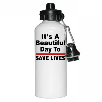 It's A Beautiful Day To Save Lives Funny Aluminum Water Bottle