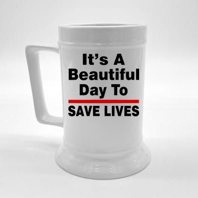 It's A Beautiful Day To Save Lives Funny Beer Stein