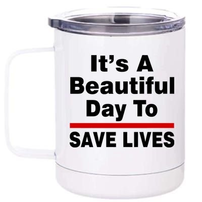 It's A Beautiful Day To Save Lives Funny 12 oz Stainless Steel Tumbler Cup