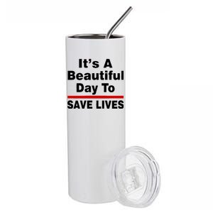 It's A Beautiful Day To Save Lives Funny Stainless Steel Tumbler