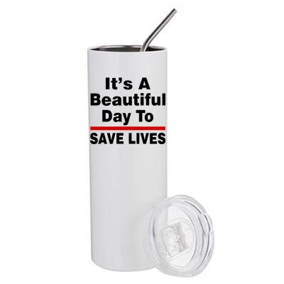 It's A Beautiful Day To Save Lives Funny Stainless Steel Tumbler