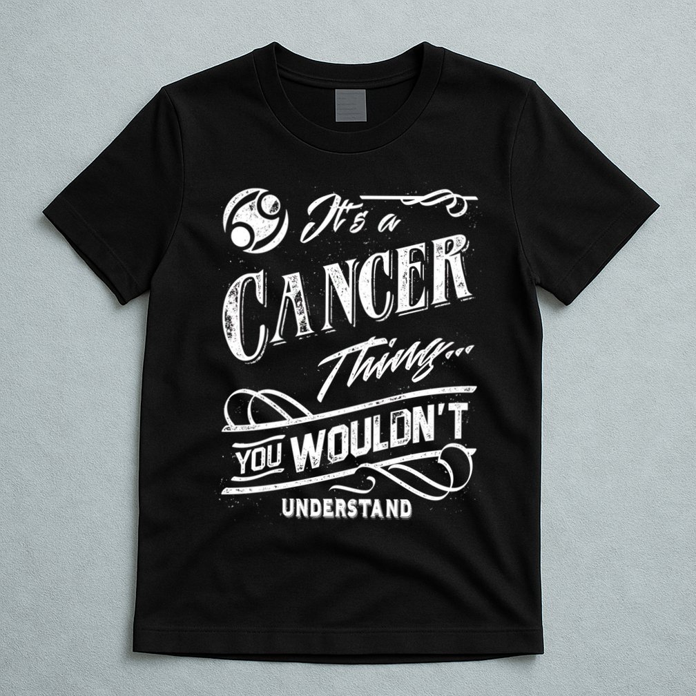 It's a Cancer Thing Zodiac Sign Horoscope T-Shirt
