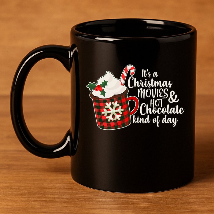 It's A Christmas Movies And Hot Chocolate Kind Of Day 11oz C Handle Ceramic Mug