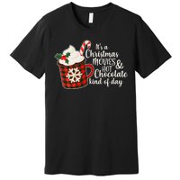 It's A Christmas Movies And Hot Chocolate Kind Of Day Premium T-Shirt