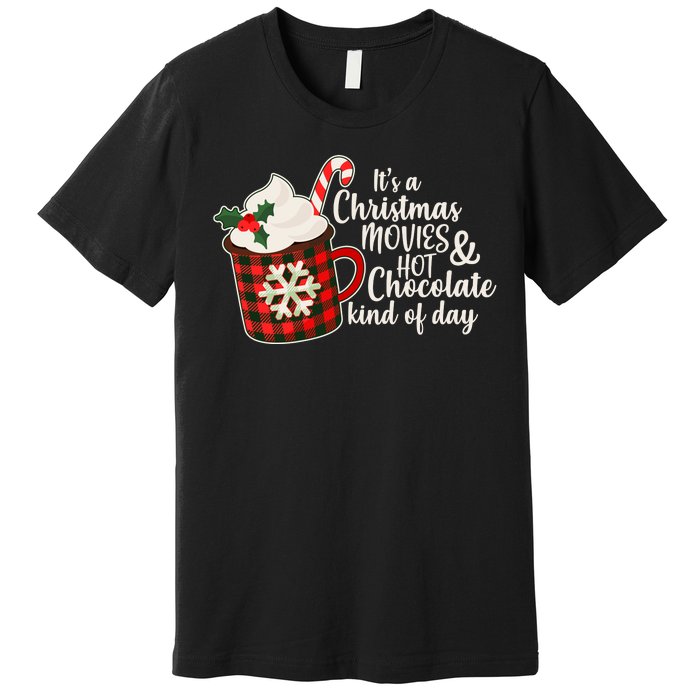 It's A Christmas Movies And Hot Chocolate Kind Of Day Premium T-Shirt