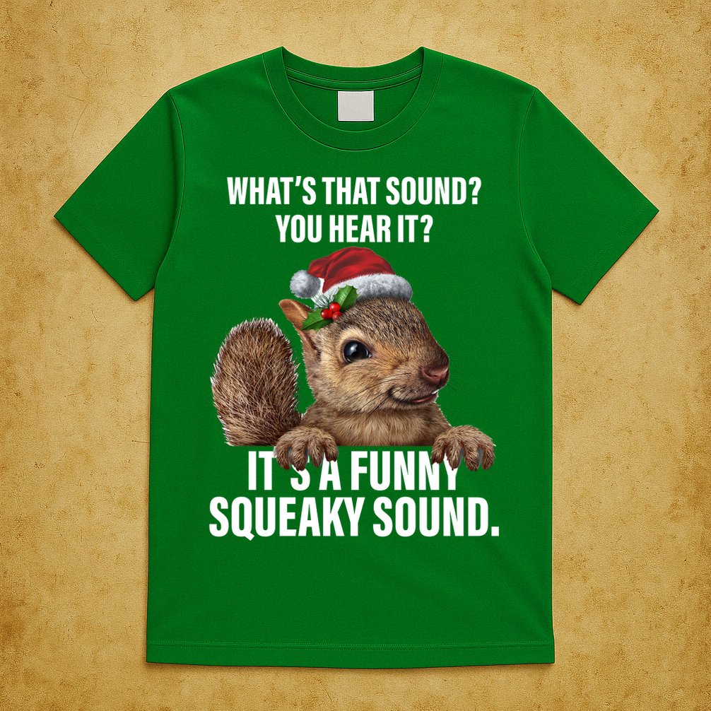 It's A Funny Squeaky Sound Christmas Squirrel T-Shirt