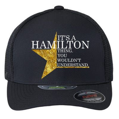 It's A Hamilton Thing You Wouldn't Understand Alexander A Ham Flexfit Unipanel Trucker Cap